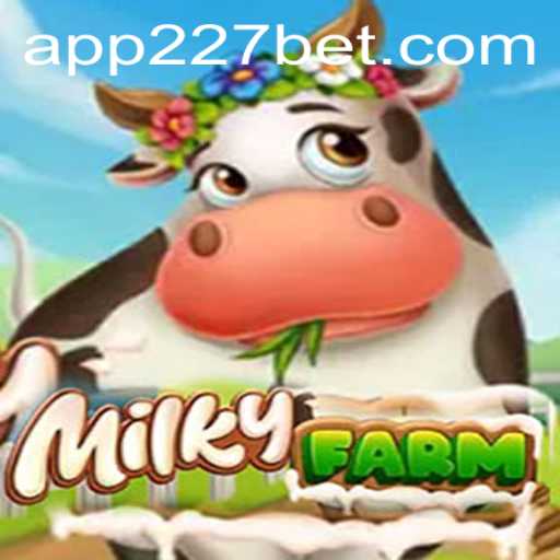 Exploring the Fascinating World of MilkyFarm: A Closer Look with 227bet
